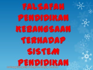 FALSAFAH
PENDIDIKAN
KEBANGSAAN
TERHADAP
SISTEM
PENDIDIKAN
 
