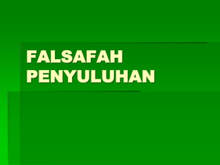 FALSAFAH
PENYULUHAN
 