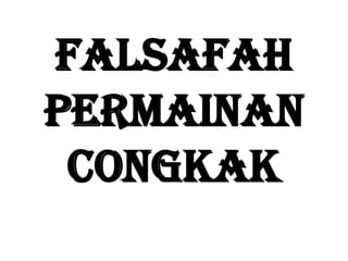 FALSAFAH
PERMAINAN
 CONGKAK
 