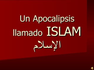 Un Apocalipsis llamado  ISLAM الإسلام 