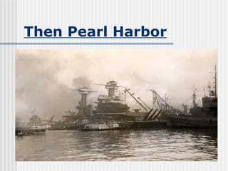 Then Pearl Harbor 