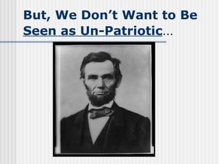 But, We Don’t Want to Be  Seen as Un-Patriotic … 