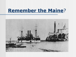 Remember the Maine ? 
