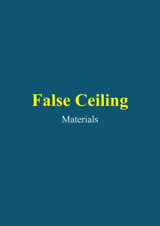 False Ceiling
Materials
 