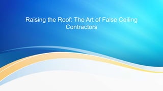 Raising the Roof: The Art of False Ceiling
Contractors
 