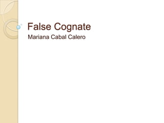False Cognate Mariana Cabal Calero 