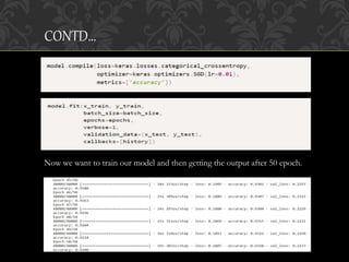 Now we want to train our model and then getting the output after 50 epoch.
CONTD…
 