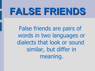 FALSE FRIENDS ,[object Object]