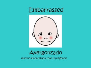 Embarrassed Avergonzado (and no embarazada that is pregnant)