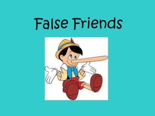 False Friends 