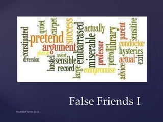 False Friends I

 