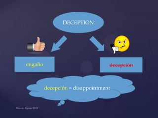 DECEPTION

engaño

decepción

decepción = disappointment

 