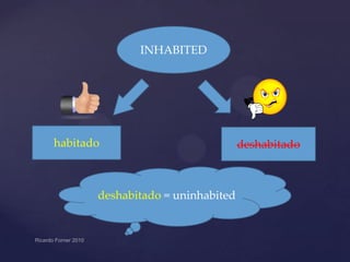 INHABITED

habitado

deshabitado = uninhabited

deshabitado

 