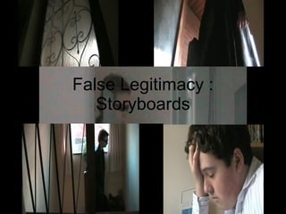 False Legitimacy : Storyboards 
