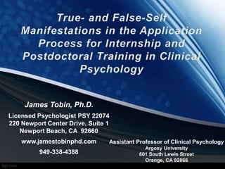 James Tobin, Ph.D.
Licensed Psychologist PSY 22074
220 Newport Center Drive, Suite 1
Newport Beach, CA 92660
www.jamestobinphd.com
949-338-4388
Assistant Professor of Clinical Psychology
Argosy University
601 South Lewis Street
Orange, CA 92868
 
