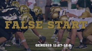 False Start
Genesis 11:27-12:8
 