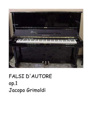 FALSI D'AUTORE
op.1
Jacopo Grimoldi

 