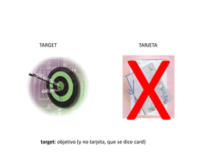 X TARGET TARJETA target: objetivo (y no tarjeta, que se dice card) 