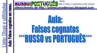 Aula: Falsos cognatos ***RUSSO vs PORTUGUÊS*** 