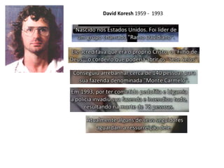 David Koresh 1959 - 1993
 