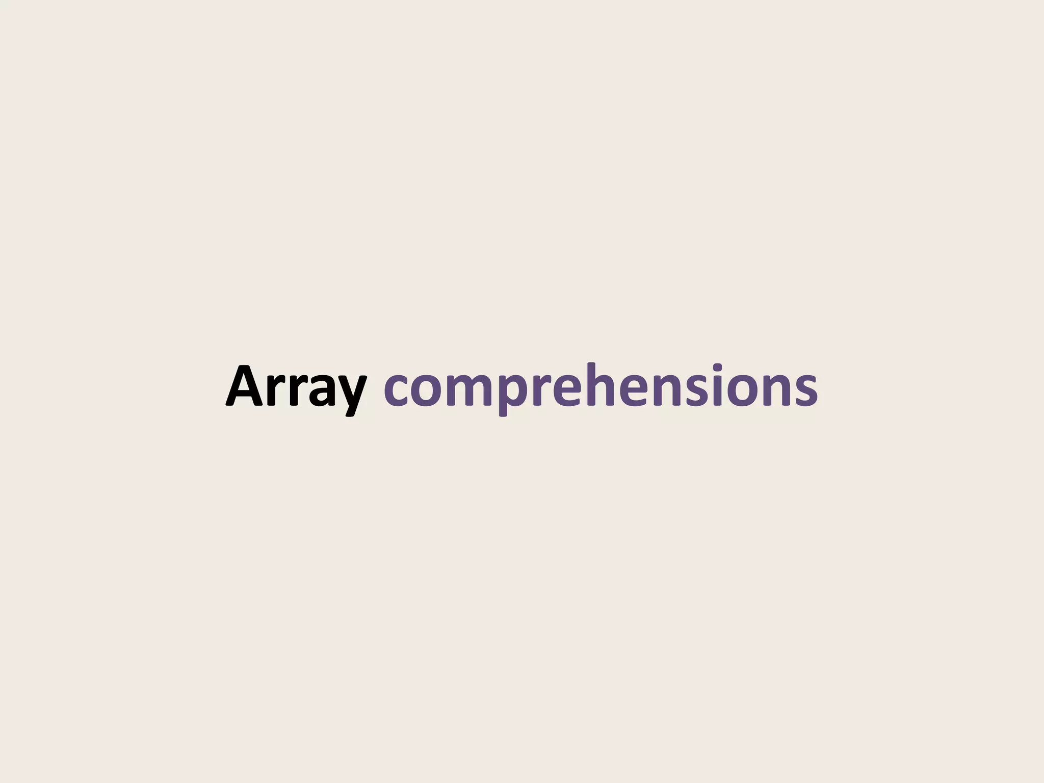Array comprehensions
 