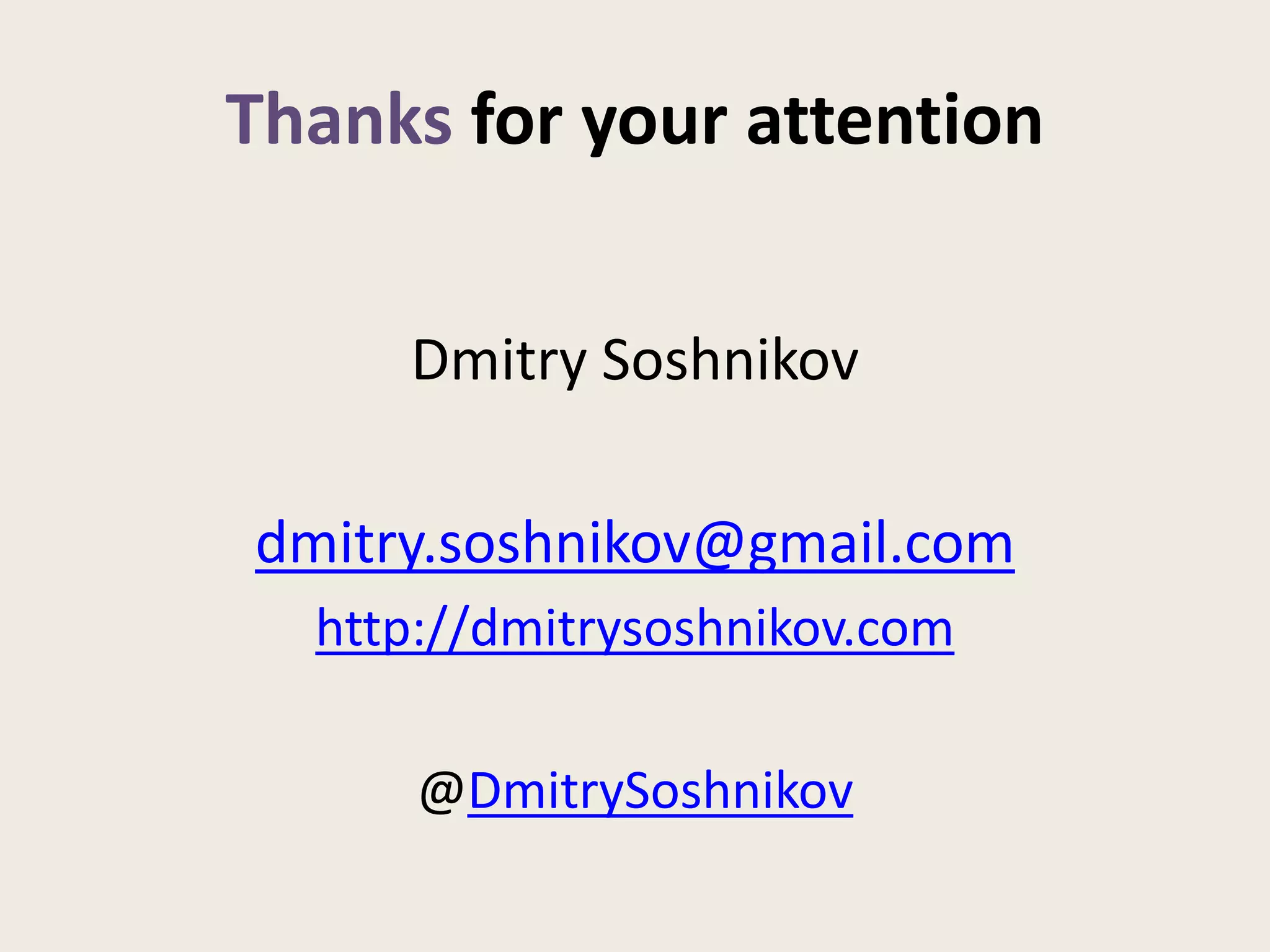 Thanks for your attention


     Dmitry Soshnikov

dmitry.soshnikov@gmail.com
  http://dmitrysoshnikov.com

      @DmitrySoshnikov
 