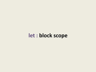 let : block scope
 