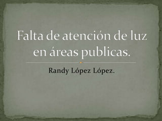 Randy López López.
 