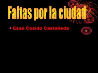 • Esaú Cosido Castañeda
 