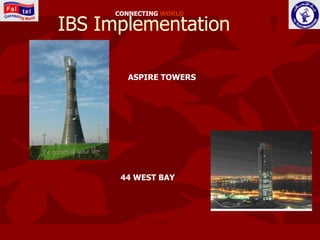CONNECTING WORLD

IBS Implementation

       ASPIRE TOWERS




      44 WEST BAY
 