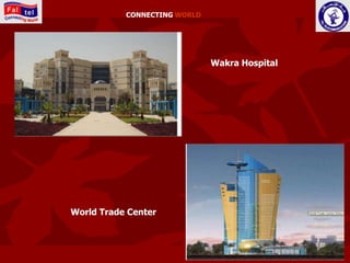 CONNECTING WORLD




                              Wakra Hospital




World Trade Center
 