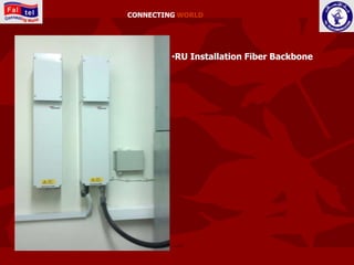 CONNECTING WORLD




         •RU Installation Fiber Backbone
 