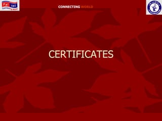 CONNECTING WORLD




CERTIFICATES
 