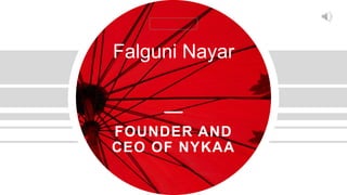FOUNDER AND
CEO OF NYKAA
Falguni Nayar
 
