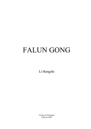 FALUN GONG
Li Hongzhi
Versão em Português
Julho de 2004
 