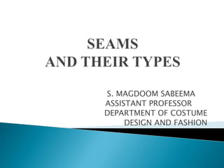 S. MAGDOOM SABEEMA
ASSISTANT PROFESSOR
DEPARTMENT OF COSTUME
DESIGN AND FASHION
 
