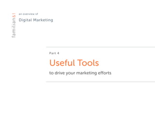 an overview of 
Digital Marketing
Part 4
Useful Tools
to drive your marketing efforts
 