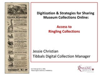 Digitization & Strategies for Sharing Museum Collections Online: Access to  Ringling Collections  Jessie Christian  Tibbals Digital Collection Manager Van Amburgh & Co, 1868, Tibbals Digital Collection, ht4000951a    