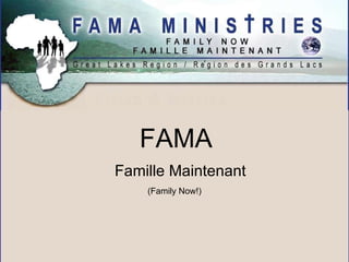 FAMA ,[object Object],(Family Now!) 