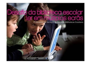 7º Encontro de Serviços de Apoio às Bibliotecas Escolares 
 