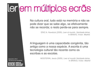Na cultura oral, tudo está na memória e não se 
pode dizer que se sabe algo, se efetivamente 
não se recorda; o resto perd...