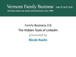 Family Business 2.0 The Hidden Tools of LinkedIn presented by Nicole Ravlin 