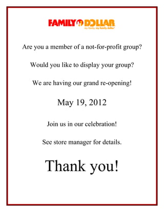 Are you a member of a not-for-profit group?

  Would you like to display your group?

   We are having our grand re-opening!


            May 19, 2012

        Join us in our celebration!

       See store manager for details.



        Thank you!
 