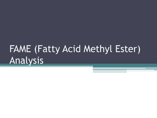 FAME (Fatty Acid Methyl Ester)
Analysis
 
