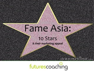 Fame Asia:
     10 Stars
 & their marketing appeal
 