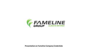 Presentation on Fameline Company Credentials
 