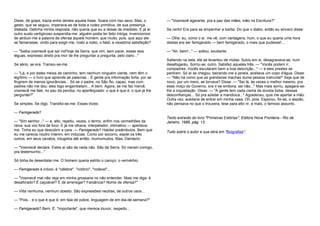 Disse, de golpe, trazia entre dentes aquela frase. Soara com riso seco. Mas, o        — "Vosmecê agarante, pra a paz das mães, mão na Escritura?"
gesto, que se seguiu, imperava-se de toda a rudez primitiva, de sua presença
dilatada. Detinha minha resposta, não queria que eu a desse de imediato. E já aí      Se certo! Era para se empenhar a barba. Do que o diabo, então eu sincero disse:
outro susto vertiginoso suspendia-me: alguém podia ter feito intriga, invencionice
de atribuir-me a palavra de ofensa àquele homem; que muito, pois, que aqui ele        — Olhe: eu, como o sr. me vê, com vantagens, hum, o que eu queria uma hora
se famanasse, vindo para exigir-me, rosto a rosto, o fatal, a vexatória satisfação?   destas era ser famigerado — bem famigerado, o mais que pudesse!...

— "Saiba vosmecê que saí ind'hoje da Serra, que vim, sem parar, essas seis            — "Ah, bem!..." — soltou, exultante.
léguas, expresso direto pra mor de lhe preguntar a pregunta, pelo claro..."
                                                                                      Saltando na sela, ele se levantou de molas. Subiu em si, desagravava-se, num
Se sério, se era. Transiu-se-me.                                                      desafogaréu. Sorriu-se, outro. Satisfez aqueles três: — "Vocês podem ir,
                                                                                      compadres. Vocês escutaram bem a boa descrição..." — e eles prestes se
— "Lá, e por estes meios de caminho, tem nenhum ninguém ciente, nem têm o             partiram. Só aí se chegou, beirando-me a janela, aceitava um copo d'água. Disse:
legítimo — o livro que aprende as palavras... É gente pra informação torta, por se    — "Não há como que as grandezas machas duma pessoa instruída!" Seja que de
fingirem de menos ignorâncias... Só se o padre, no São Ão, capaz, mas com             novo, por um mero, se torvava? Disse: — "Sei lá, às vezes o melhor mesmo, pra
padres não me dou: eles logo engambelam... A bem. Agora, se me faz mercê,             esse moço do Governo, era ir-se embora, sei não..." Mas mais sorriu, apagara-se-
vosmecê me fale, no pau da peroba, no aperfeiçoado: o que é que é, o que já lhe       lhe a inquietação. Disse: — "A gente tem cada cisma de dúvida boba, dessas
perguntei?"                                                                           desconfianças... Só pra azedar a mandioca..." Agradeceu, quis me apertar a mão.
                                                                                      Outra vez, aceitaria de entrar em minha casa. Oh, pois. Esporou, foi-se, o alazão,
Se simples. Se digo. Transfoi-se-me. Esses trizes:                                    não pensava no que o trouxera, tese para alto rir, e mais, o famoso assunto.

— Famigerado?
                                                                                      Texto extraído do livro "Primeiras Estórias", Editora Nova Fronteira - Rio de
— "Sim senhor..." — e, alto, repetiu, vezes, o termo, enfim nos vermelhões da         Janeiro, 1988, pág. 13.
raiva, sua voz fora de foco. E já me olhava, interpelador, intimativo — apertava-
me. Tinha eu que descobrir a cara. — Famigerado? Habitei preâmbulos. Bem que          Tudo sobre o autor e sua obra em "Biografias".
eu me carecia noutro ínterim, em indúcias. Como por socorro, espiei os três
outros, em seus cavalos, intugidos até então, mumumudos. Mas, Damázio:

— "Vosmecê declare. Estes aí são de nada não. São da Serra. Só vieram comigo,
pra testemunho..."

Só tinha de desentalar-me. O homem queria estrito o caroço: o verivérbio.

— Famigerado é inóxio, é "célebre", "notório", "notável"...

— "Vosmecê mal não veja em minha grossaria no não entender. Mais me diga: é
desaforado? É caçoável? É de arrenegar? Farsância? Nome de ofensa?"

— Vilta nenhuma, nenhum doesto. São expressões neutras, de outros usos...

— "Pois... e o que é que é, em fala de pobre, linguagem de em dia-de-semana?"

— Famigerado? Bem. É: "importante", que merece louvor, respeito...
 