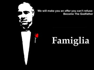 We will make you an offer you can’t refuse: Become The Godfather Famiglia 