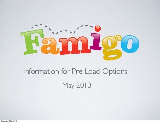 May 2013
Information for Pre-Load Options
Tuesday, May 7, 13
 