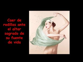 Caer de rodillas ante el altar sagrado de su fuente de vida 